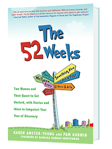 The 52 Weeks: How Two Women Got Unstuck, Got Inspired, and Got Going, and How You Can Too! 
